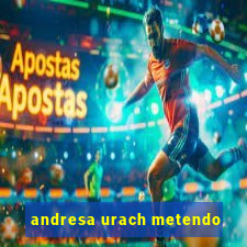 andresa urach metendo